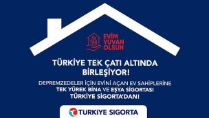 "Evim Yuvan Olsun" kampanyası Türkiye Sigorta güvencesi altında!
