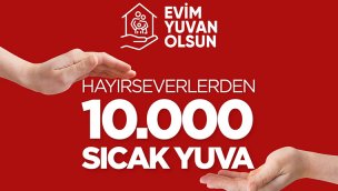 "Evim Yuvan Olsun" kampanyasında başvuru sayısı 10 bine ulaştı