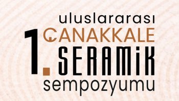 1. Uluslararası Çanakkale Seramik Sempozyumu başladı