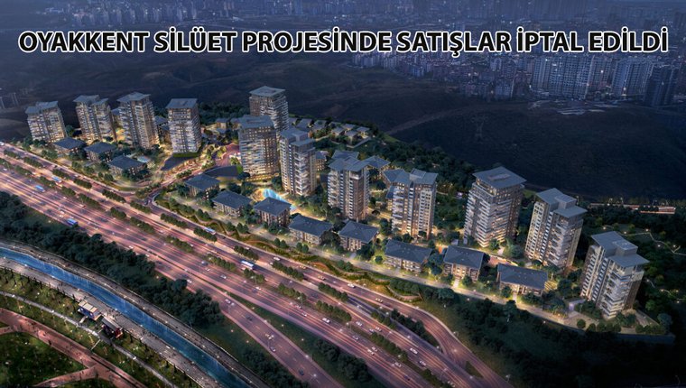 Oyakkent Silüet 3 projesinde satışlar iptal, yeni tarih belli değil!