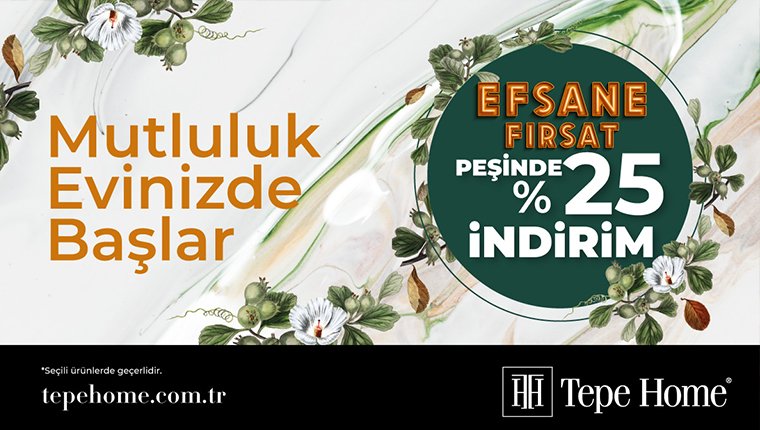 Tepe Home'dan yüzde 25 indirimle evinizi ve bahçenizi yenileme fırsatı!