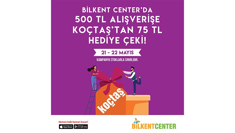 Bilkent Center'dan alışveriş yapana Koçtaş'tan 75 TL'lik hediye çeki!