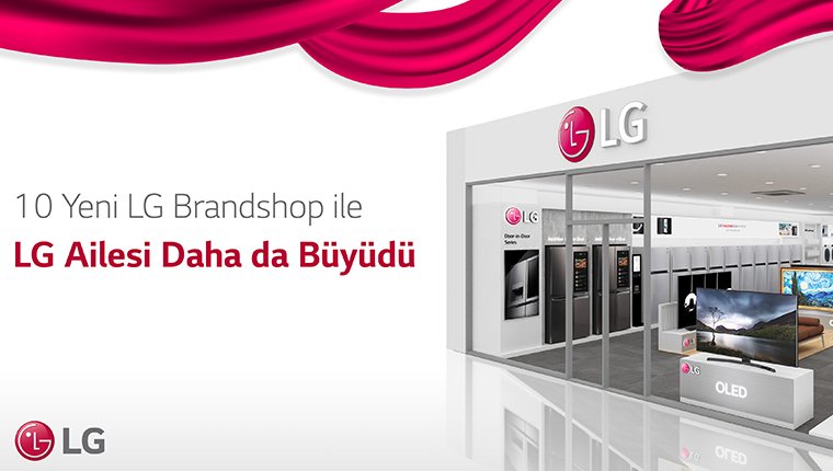 LG, Türkiye’deki 10 yeni LG Brandshop mağazası ile büyüyor!