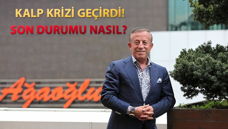 Ali Ağaoğlu kalp krizi geçirdi! 