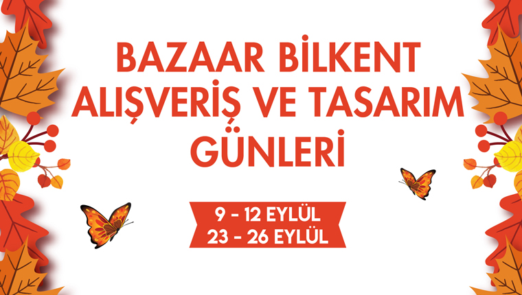 Bazaar Bilkent Alışveriş ve Tasarım Günleri, Bilkent Center'da!