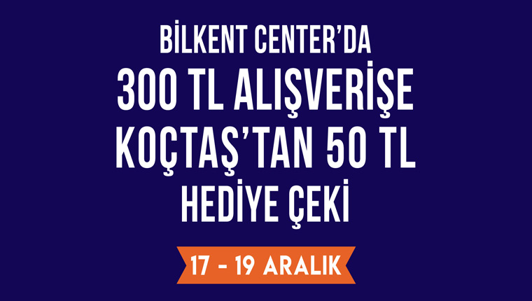 Bilkent Center'dan alışveriş yapanlara Koçtaş hediye kartı!